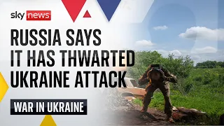 Ukraine war: Russia claims it has thwarted major Ukrainian offensive