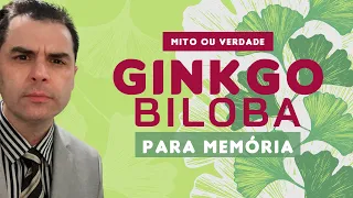Ginkgo Biloba para Memória! Verdade ou Mito?