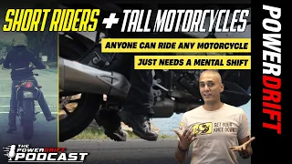 Short riders + Tall Motorcycles = Not a big deal! | Episode 31 | The PowerDrift Podcast