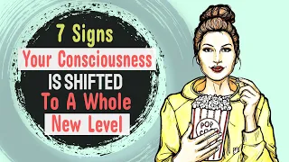 7 Signs Your Consciousness Is Shifted To A Whole New Level