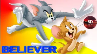 BELIEVER 8D SONG | IN TOM AND JERRY VERSION | BELIEVER