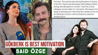 Gökberk demirci is Best Motivation! Said Özge yagiz in New Interview