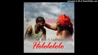 Mr. Bow - Hololololo  ft. Makhadzi (BOSSKING MUSIC)