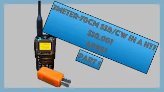 Is there really a 2 Meter 70 CM CW/SSB radio for $30.00? And it does APRS? - Part 1