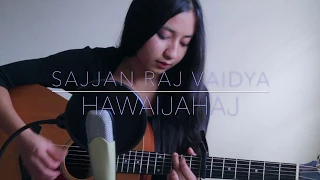 Hawaijahaj - Sajjan Raj Vaidya | Cover By Shréa