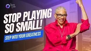 Step into Your Greatness and Stop Playing Small