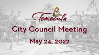 Temecula City Council Meeting - May 24, 2022