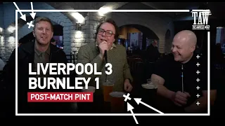 Liverpool 3 Burnley 1 | Post-Match Pint First Five