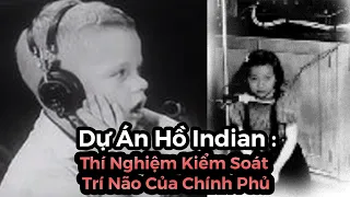 Dự Án Hồ Indian : Thí Nghiệm Bí Mật Để Kiểm Soát Trí Não Của Chính Phủ Mĩ