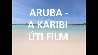 Utazófilmek, 76. rész: Aruba - a karibi úti film | 4k UHD #travel #vlog | Karib-szigetek