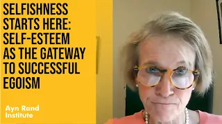 Selfishness Starts Here: Self-Esteem as the Gateway to Successful Egoism with Tara Smith