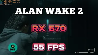 ALAN WAKE 2 - RX 570 - 50 FPS ON WINDOWS