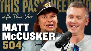 Matt McCusker | This Past Weekend w/ Theo Von #504