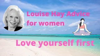 Louise Hay Advice for women: Love yourself