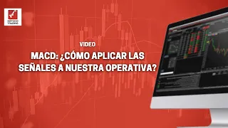 MACD: ¿Cómo aplicar las señales a nuestra operativa?