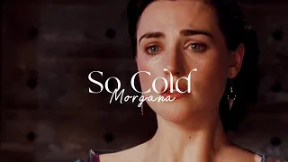 Morgana Pendragon | So Cold