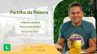 Sorrindo pra Vida (25/03/2024) Partilha da Palavra com Márcio Mendes