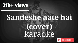 Sandeshe aate hain karaoke (cover)