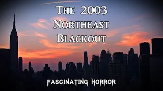 The 2003 Northeast Blackout | A Short Documentary | Fascinating Horror