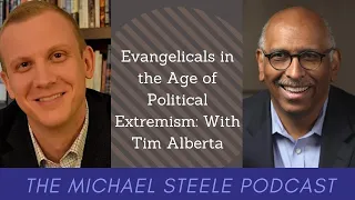 Evangelicals in the Age of Political Extremism: With Tim Alberta