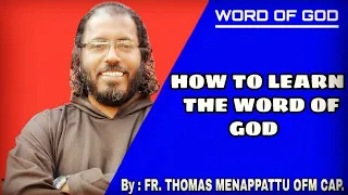 HOW TO LEARN THE WORD OF GOD || FR. THOMAS MENAPPATTU OFM  CAP. ||