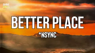 *NSYNC - Better Place (Lyrics) | It's some kind of love, it's some kind of fire