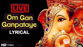 LIVE -Om Gan Ganpataye - ॐ गन गणपतए नमो नमः with Lyrics | Popular Ganesh Mantra