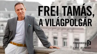 FREI TAMÁS A VILÁGPOLGÁR / a Friderikusz Podcast 7. adása