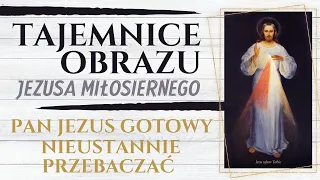 Pan Jezus gotowy nieustannie przebaczać - Tajemnice obrazu Jezusa Miłosiernego