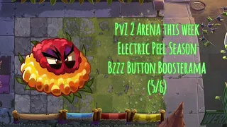 PvZ 2 Arena this week. Electric Peel Season. Bzzz Button Boosterama (5/6)