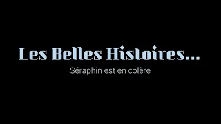 Les Belles Histoires...  Séraphin en colere.