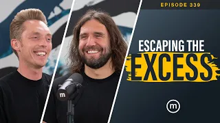 Ep. 339 | Escaping the Excess