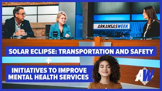 Arkansas Week: Preparing for eclipse, improving mental health and substance abuse services