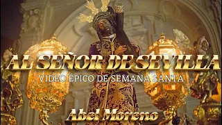 AL SEÑOR DE SEVILLA - Abel Moreno. VÍDEO ÉPICO con escenas de la PASIÓN DE CRISTO. +18 ✝️