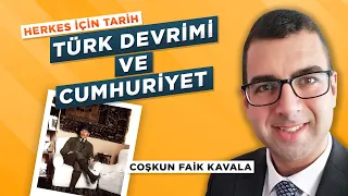 TÜRK DEVRİMİ VE CUMHURİYET | COŞKUN FAİK KAVALA | HERKES İÇİN TARİH - 50