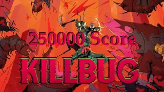 KILLBUG - 250000+ High Score