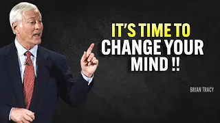 IT'S TIME TO CHANGE YOUR MIND - Brian Tracy Motivation