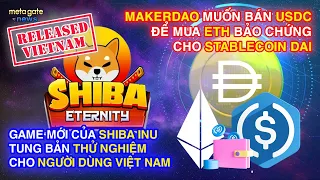 Tin Tức Crypt - Shiba Inu ra Beta game mới cho VN- MakerDAO muốn bán USDC mua ETH|MetaGate News 12/8