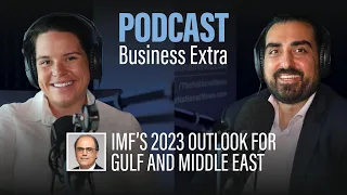 Podcast: IMF's 2023 outlook for Gulf and Middle East - Business Extra