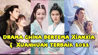 TOP 6 BEST CHINESE DRAMAS THEMED XIANXIA & XUANHUAN 2022