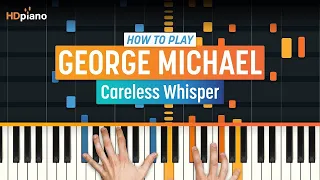 How to Play "Careless Whisper" by George Michael | HDpiano (Part 1) Piano Tutorial