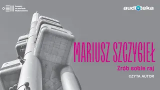 Mariusz Szczygieł "Zrób sobie raj" | audiobook