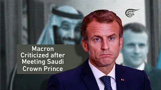 Macron Under Fire After Crown Prince Visit