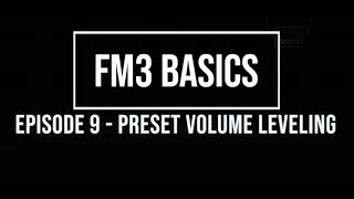 FM3 Basics Episode 9: Preset Volume Leveling