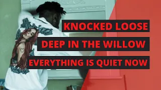 KNOCKED LOOSE | DEEP IN THE WILLOW / EVERYTHING IS QUIET NOW | REACTION