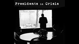 David L. Auerbach - Presidents in Crisis (Part 3)