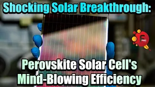 Solar Industry Shocked: The Game-Changing Perovskite Solar Cell Breakthrough!