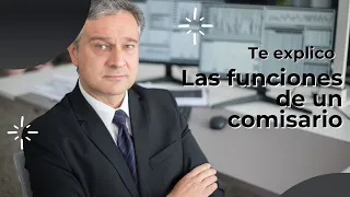 Te explico las funciones del comisario