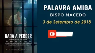 Palavra Amiga Bispo Macedo - 3 de setembro de 2018