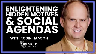 Robin Hanson: Enlightening Hidden Motives & Social Agendas @Foresight Institute